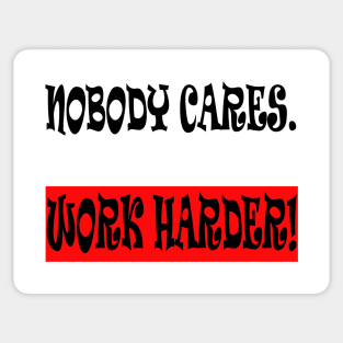 Nobody Cares Work Harder Sticker